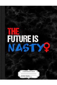 The Future Is Nasty Composition Notebook