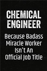 Chemical Engineer Because Badass Miracle Worker Isn't an Official Job Title