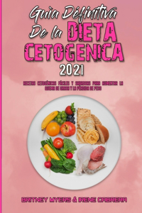 Guía Definitiva De La Dieta Cetogénica 2021: Recetas Cetogénicas Fáciles Y Sabrosas Para Aumentar La Quema De Grasa Y La Pérdida De Peso (Ultimate Guide To Ketogenic Diet 2021) (Spanish Version