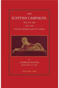 EGYPTIAN CAMPAIGNS, 1882-1885 AND THE EVENTS WHICH LED TO THEM Volume One