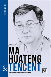 Ma Huateng & Tencent: A Business and Life Biography