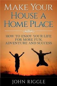 Make Your House a Home Place