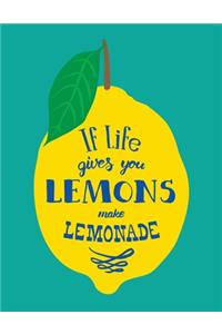 If Life Gives You Lemons Make Lemonade