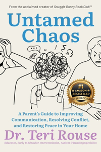 Untamed Chaos: A Parent's Guide to Improving Communication, Resolving Conflict, and Restoring Peace in Your Home