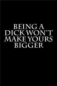 Being a Dick Won't Make Yours Bigger