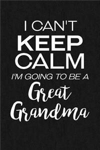 I Can't Keep Calm I'm Going To Be A Great Grandma