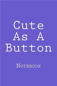 Cute As A Button: Notebook