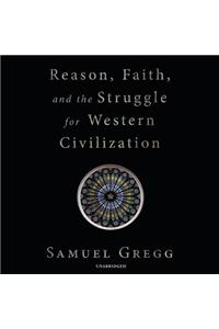 Reason, Faith, and the Struggle for Western Civilization