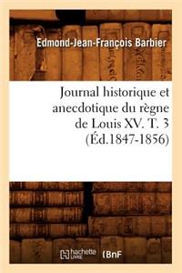 Journal Historique Et Anecdotique Du Règne de Louis XV. T. 3 (Éd.1847-1856)