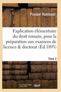 Explication élémentaire du droit romain, pour la préparation aux examens Tome 2