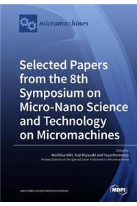 Selected Papers from the 8th Symposium on Micro-Nano Science and Technology on Micromachines