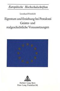 Eigentum und Erziehung bei Pestalozzi- Geistes- und realgeschichtliche Voraussetzungen: Geistes- Und Realgeschichtliche Voraussetzungen