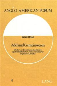 Adel und Gemeinwesen: Studien Zur Beurteilung Des Adels in Spaetmittelalterlicher Und Humanistischer Englischer Literatur