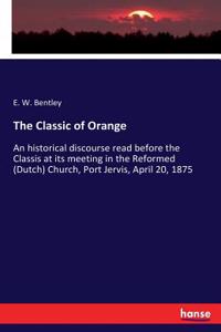 Classic of Orange: An historical discourse read before the Classis at its meeting in the Reformed (Dutch) Church, Port Jervis, April 20, 1875