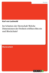 Im Schatten der Herrschaft. Welche Dimensionen der Freiheit eröffnen Bitcoin und Blockchain?