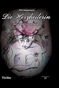 Herzheilerin - und andere Grausamkeiten