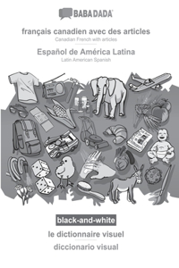 BABADADA black-and-white, français canadien avec des articles - Español de América Latina, le dictionnaire visuel - diccionario visual
