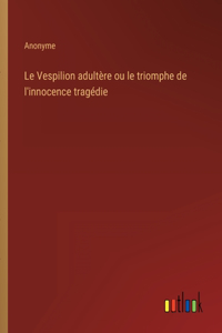 Le Vespilion adultère ou le triomphe de l'innocence tragédie