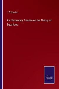 Elementary Treatise on the Theory of Equations