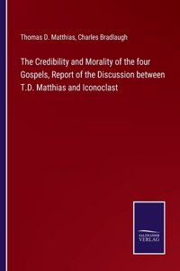 Credibility and Morality of the four Gospels, Report of the Discussion between T.D. Matthias and Iconoclast