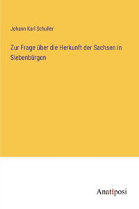 Zur Frage über die Herkunft der Sachsen in Siebenbürgen