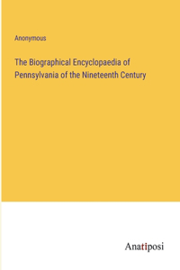 Biographical Encyclopaedia of Pennsylvania of the Nineteenth Century