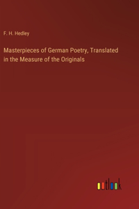 Masterpieces of German Poetry, Translated in the Measure of the Originals