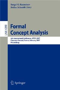 Formal Concept Analysis: 5th International Conference, Icfca 2007, Clermont-Ferrand, France, February 12-16, 2007, Proceedings