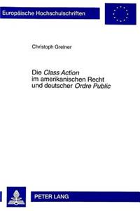 Die «Class Action» Im Amerikanischen Recht Und Deutscher «Ordre Public»