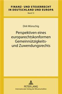 Perspektiven Eines Europarechtskonformen Gemeinnuetzigkeits- Und Zuwendungsrechts