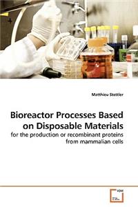 Bioreactor Processes Based on Disposable Materials
