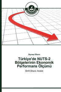 Türkiye'de NUTS-2 Bölgelerinin Ekonomik Performans Ölçümü