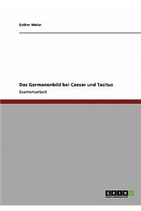 Germanenbild bei Caesar und Tacitus