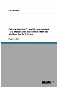 Zeitschriften im 17. und 18. Jahrhundert - Die Moralischen Wochenschriften als Medium der Aufklärung