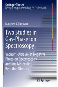 Two Studies in Gas-Phase Ion Spectroscopy: Vacuum-Ultraviolet Negative Photoion Spectroscopy and Ion-Molecule Reaction Kinetics