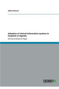Adoption of clinical information systems in hospitals in Uganda