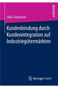 Kundenbindung Durch Kundenintegration Auf Industriegütermärkten