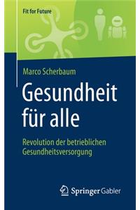 Gesundheit Für Alle - Revolution Der Betrieblichen Gesundheitsversorgung