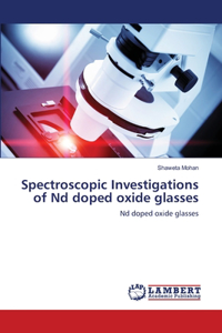 Spectroscopic Investigations of Nd doped oxide glasses