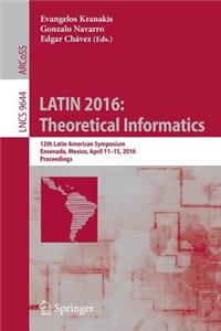 Latin 2016: Theoretical Informatics: 12th Latin American Symposium, Ensenada, Mexico, April 11-15, 2016, Proceedings