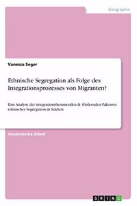 Ethnische Segregation als Folge des Integrationsprozesses von Migranten?