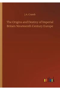Origins and Destiny of Imperial Britain Nineteenth Century Europe