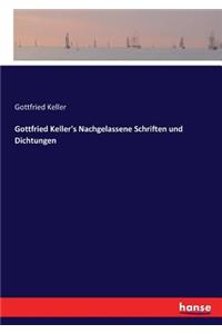Gottfried Keller's Nachgelassene Schriften und Dichtungen