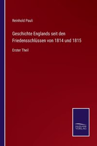 Geschichte Englands seit den Friedensschlüssen von 1814 und 1815