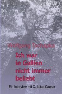 Ich war in Gallien nicht immer beliebt