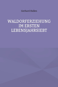 Waldorferziehung im ersten Lebensjahrsiebt