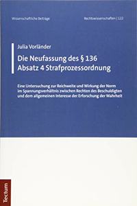 Die Neufassung Des 136 Absatz 4 Strafprozessordnung: Eine Untersuchung Zur Reichweite Und Wirkung Der Norm Im Spannungsverhaltnis Zwischen Rechten Des Beschuldigten Und Dem Allgemeinen Interesse Der Er