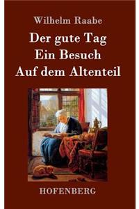 Der gute Tag / Ein Besuch / Auf dem Altenteil
