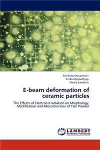 E-beam deformation of ceramic particles