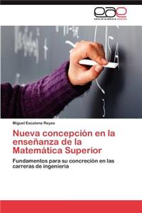 Nueva Concepcion En La Ensenanza de La Matematica Superior